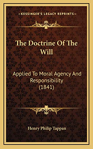 The Doctrine Of The Will: Applied To Moral Agency And Responsibility (1841)