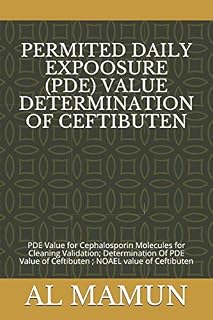 PERMITED DAILY EXPOOSURE (PDE) VALUE DETERMINATION OF CEFTIBUTEN: PDE Value for Cephalosporin Molecules for Cleaning Validation; Determination Of PDE Value of Ceftibuten ; NOAEL value of Ceftibuten
