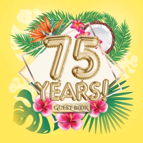 75 Years - Guest Book: Great for 75th Birthday - Hawaiian Birthday Party Decorations & Gifts for men and women - 75 Years - Hawaii Yellow & Gold Decor ... pages for Wishes and Photos of Guests