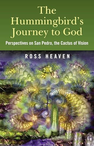 Hummingbirds Journey To God: Perspective: Perspectives on San Pedro, the Cactus of Vision & Andean Soul Healing Methods
