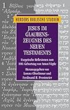  Jesus im Glaubenszeugnis des Neuen Testaments: Exegetische Reflexionen zum 100. Geburtstag von Anton Vögtle (Herders biblische Studien, Band 80)