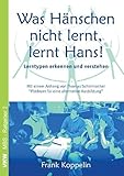 Was Hänschen nicht lernt, lernt Hans!: Lerntypen erkennen und verstehen (MBS-Ratgeber) - Frank Koppelin Mitwirkende: Thomas Schirrmacher 