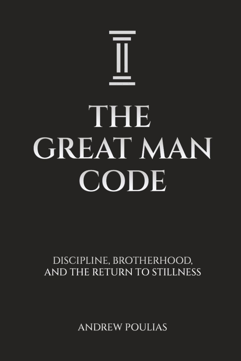 The Great Man Code: Discipline, Brotherhood, and the Return to Stillness