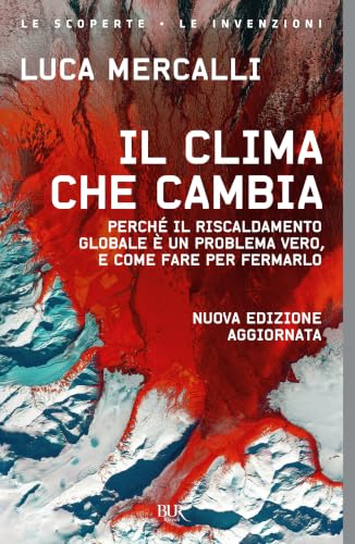 Il clima che cambia. Perché il riscaldamento globale è un problema vero, e come fare per fermarlo