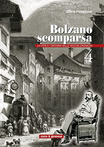 Bolzano scomparsa. La città e i dintorni nelle vecchie cronache (Vol. 4