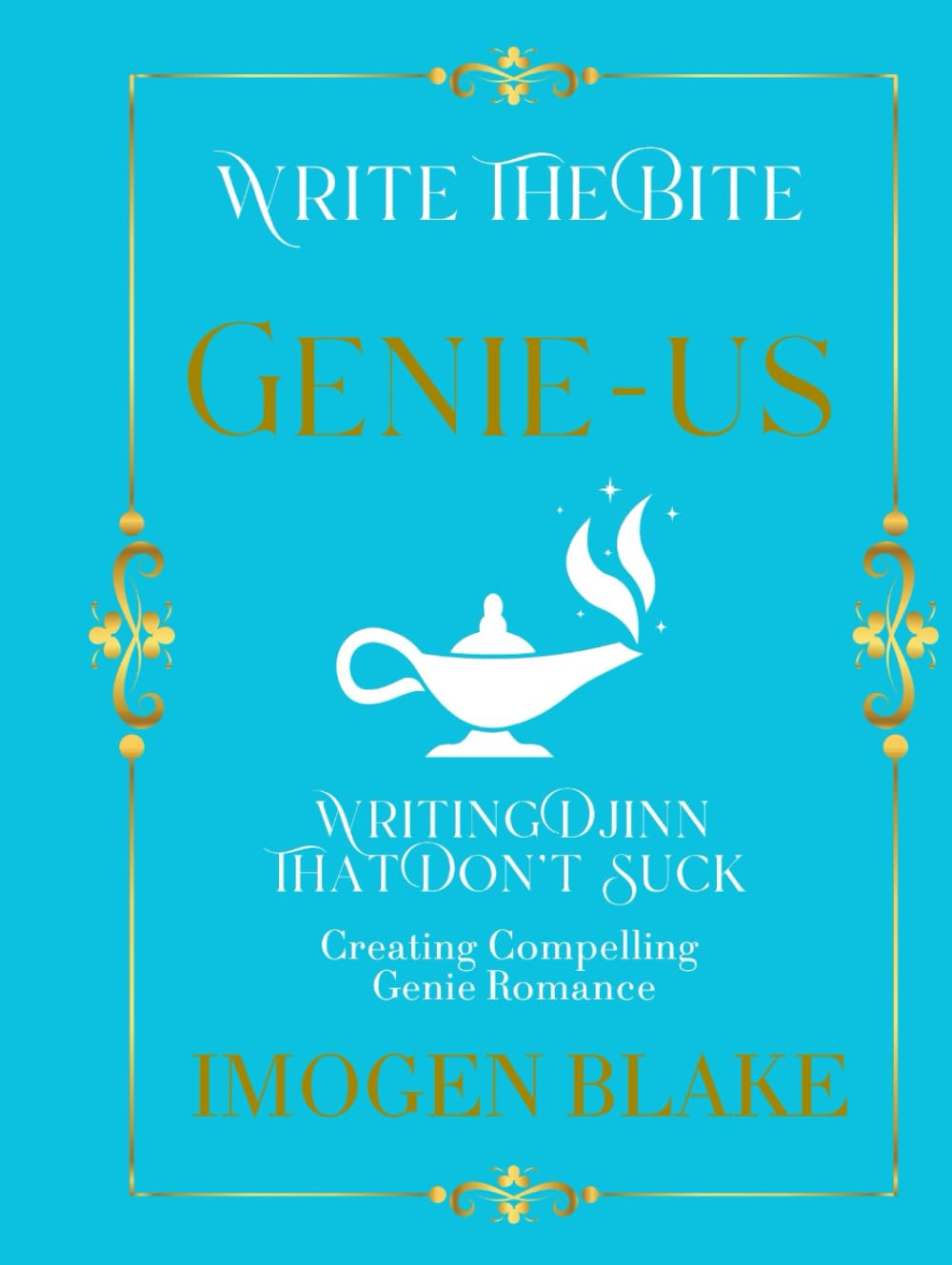 Genie-us: Writing Djinn That Don't Suck - Creating Compelling Genie Romance (Write the Bite)