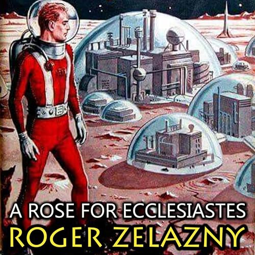 A Rose for Ecclesiastes by Roger Zelazny episode artwork