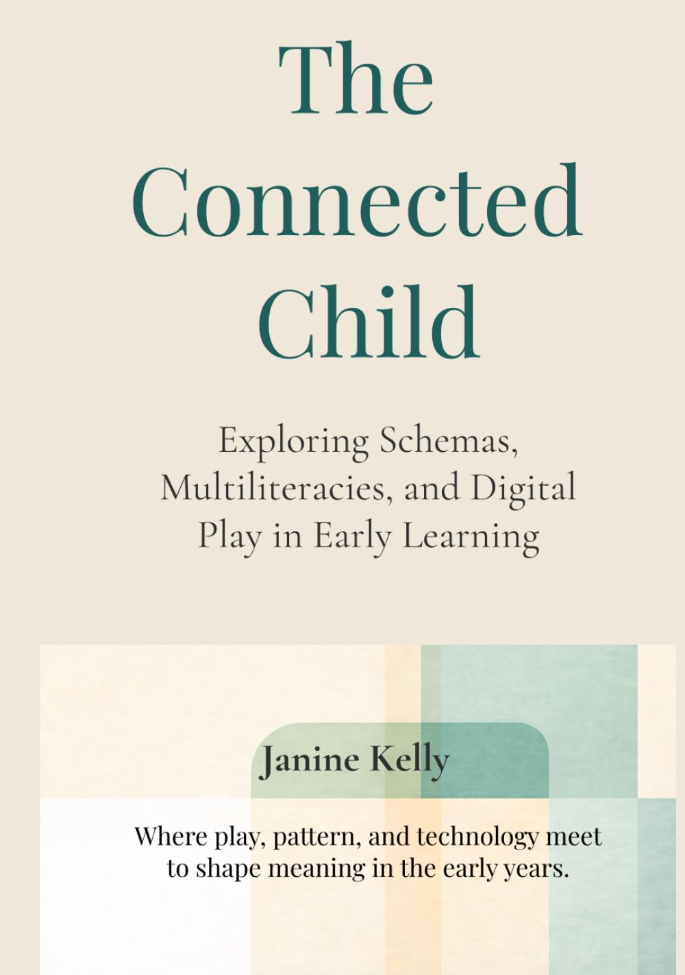 The Connected Child: Exploring Schemas, Multiliteracies, and Digital Play in Early Learning