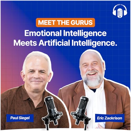 Emotional Intelligence, AI, and the Future of Leadership | Eric Zackrison & Paul Siegel | Meet The Gurus