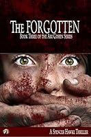 A spy novel in the Ari Cohen Series - Book 3 - The Forgotten: An Espionage Romance Thriller 1516888405 Book Cover