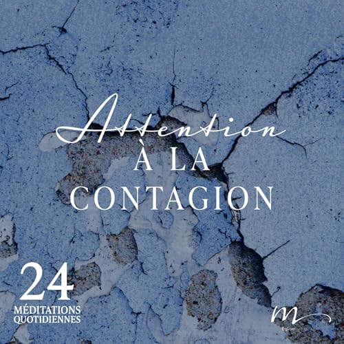 Attention &agrave; la contagion - Souffrance M&eacute;ditation 24 - Romains 12.21 - J&eacute;ma Taboyan - Eglise M Podcast Po