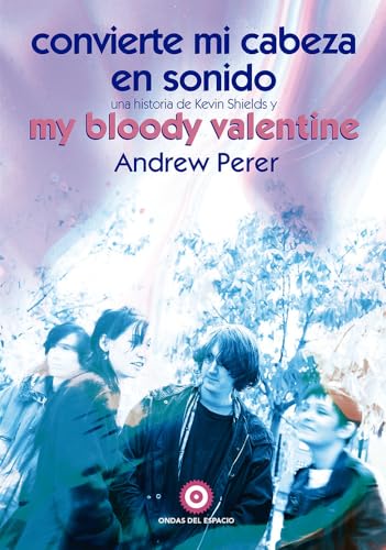 Convierte onvierte mi cabeza en sonido: Una historia de Kevin Shields y My Bloody Valentine