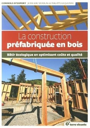 livre La construction préfabriquée en bois: Bâtir écologique en optimisant coûts et qualité