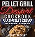 Pellet Grill Dessert Cookbook: 35 Delicious Pellet Grill and Smoker Dessert Recipes