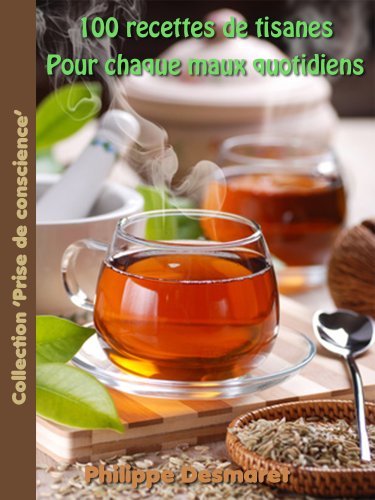 Télécharger 100 Recettes de tisanes pour chaque maux quotidiens (Collection 'Prise de conscience' t. 3) Livre eBook France