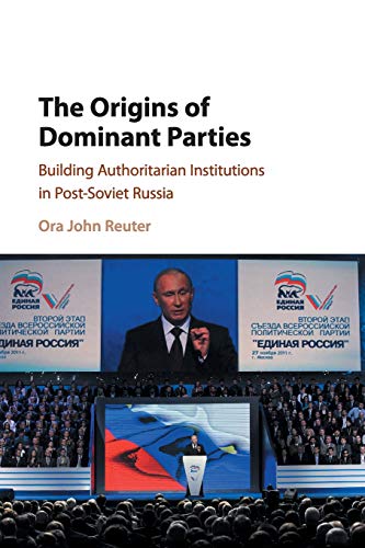 The Origins of Dominant Parties: Building Authoritarian Institutions in Post-Soviet Russia