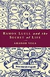  Vega, A: Ramon Llull and the Secret of Life: An Introduction to the Philosophy of the Human Person