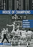 House of Champions: The Story of Kentucky Basketball's Home Courts (English Edition)