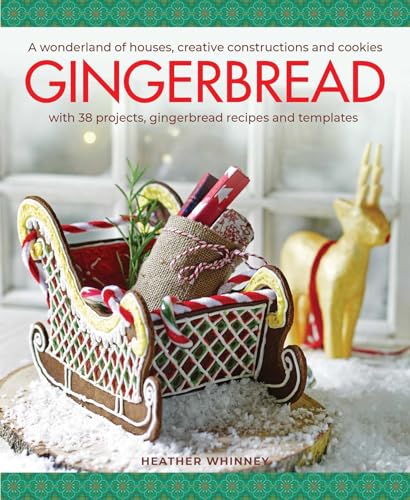 Gingerbread: A Wonderland of Houses, Creative Constructions and Cookies; with