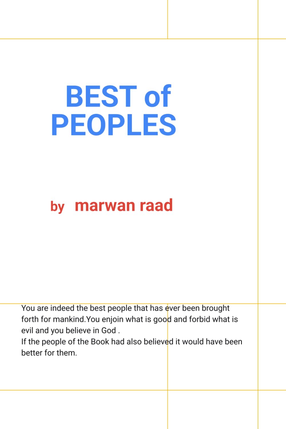 BEST OF PEOPLES: You are indeed the best people that has ever been brought forth for mankind. You enjoin what is good and forbid what is evil and you believe in God .