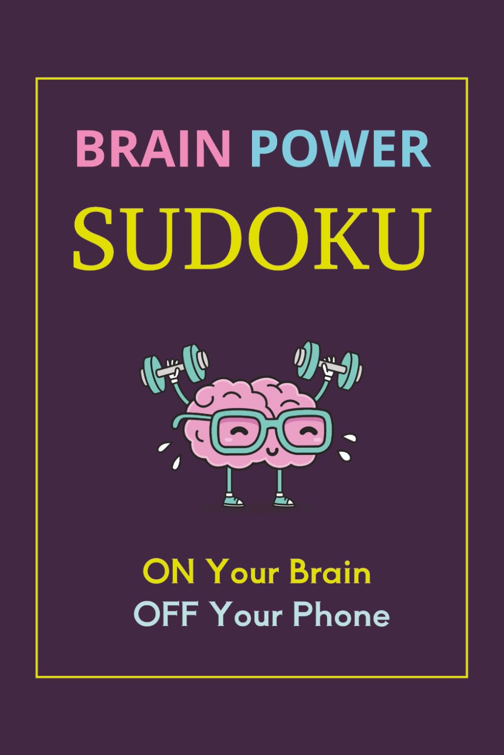 Brain Power Sudoku Puzzle Book: Sudoku puzzles to empower the brain | Brain work out | 6x9 inches | 110 pages | 50+ puzzles | Solutions included