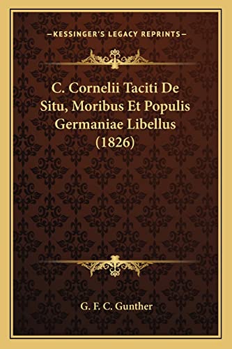 C. Cornelii Taciti De Situ, Moribus Et Populis Germaniae Libellus (1826) (English and Latin Edition)