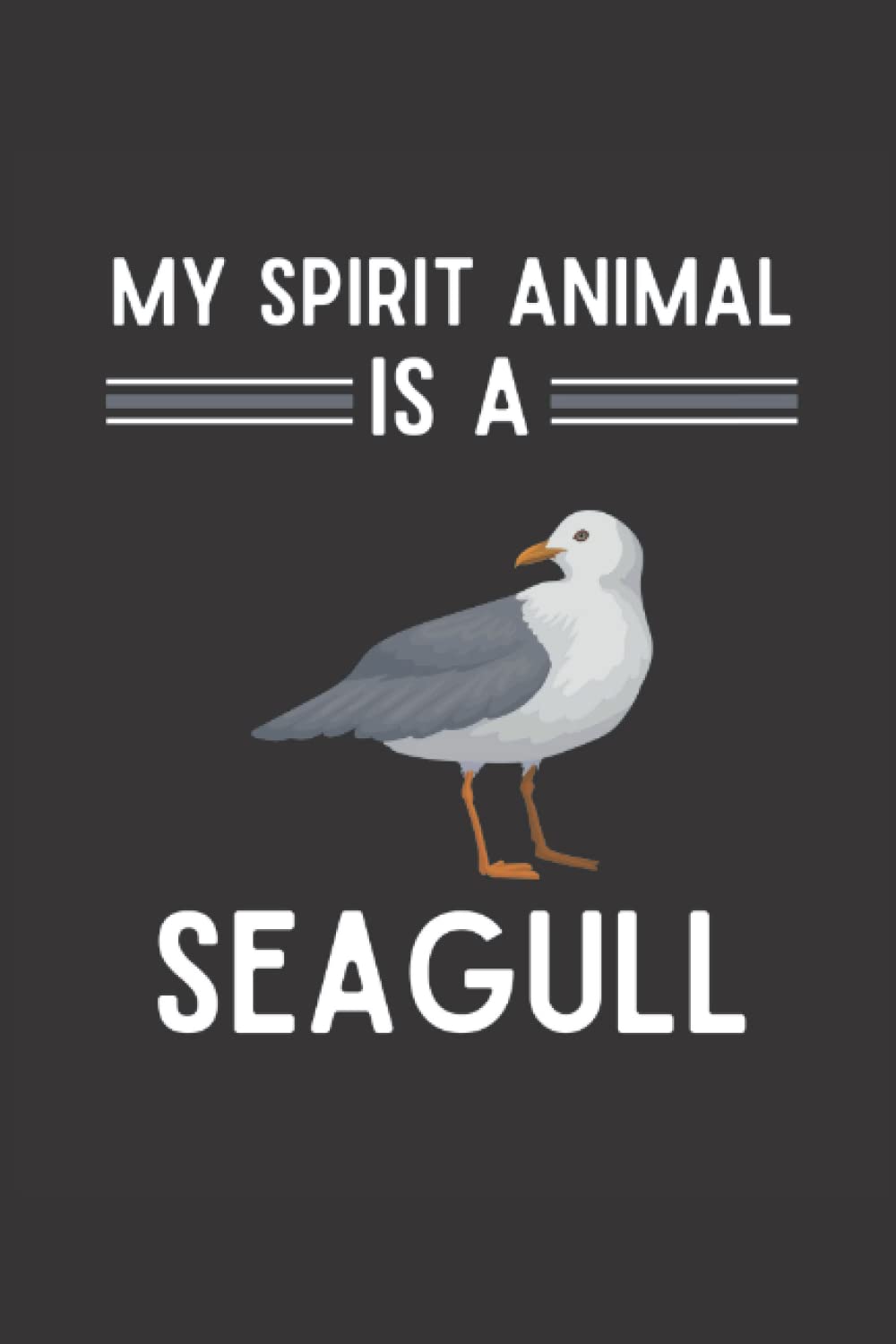 My Spirit Animal Is A Seagull Notebook: Funny Seagull