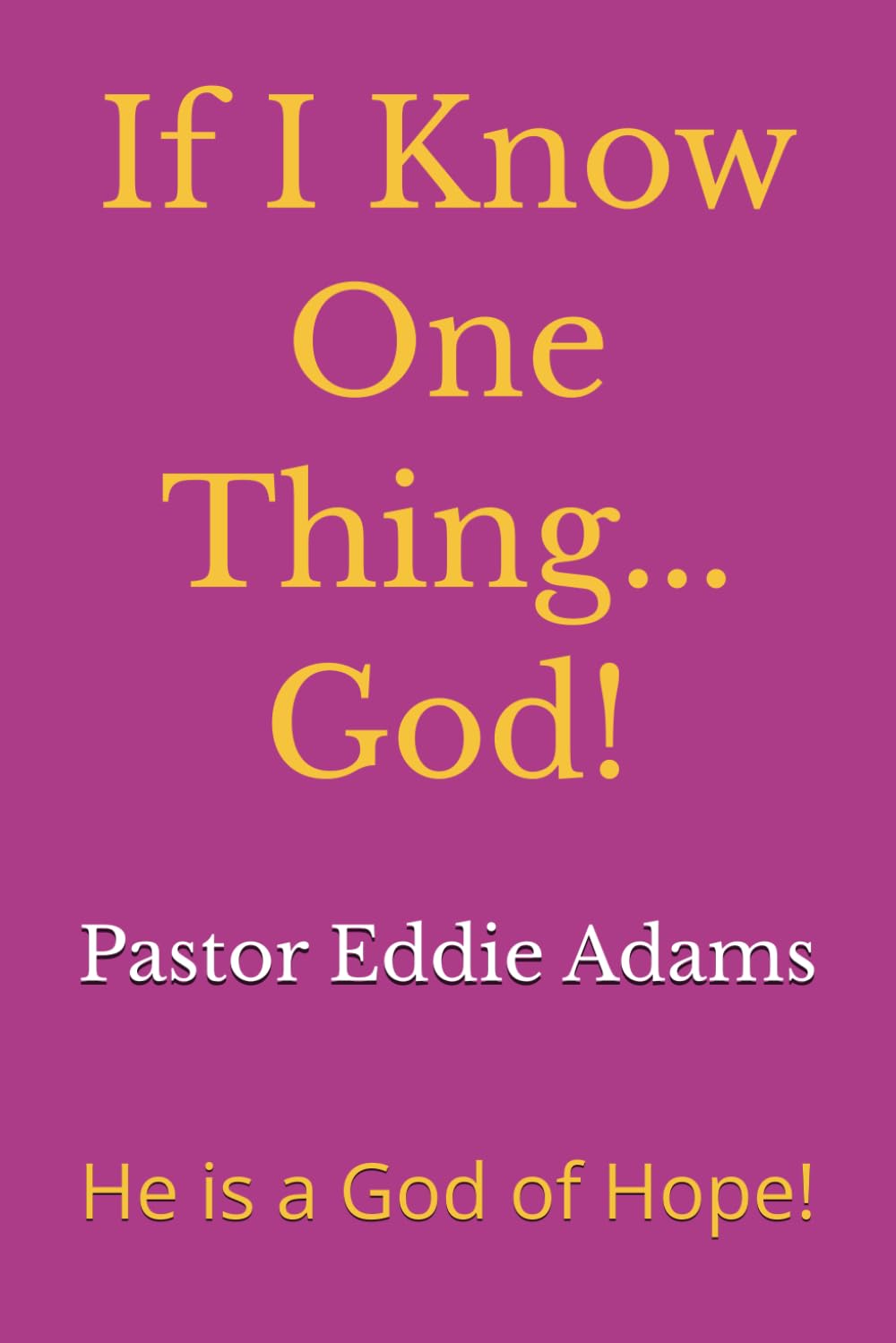 If I Know One Thing...God!: He is a God of Hope!