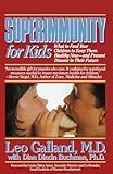 superimmunity for kids: what to feed your children to keep them healthy now, and prevent disease in their future