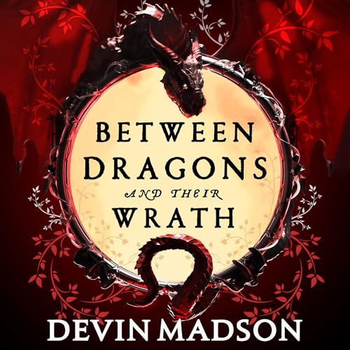 Page de couverture de Between Dragons and Their Wrath