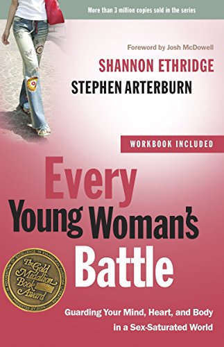 Every Young Woman's Battle: Guarding Your Mind, Heart, and Body in a Sex-Saturated World (The Every Every Young Woman's Battle: Guarding Your Mind, Heart, and Body in a Sex-Saturated World (The Every
