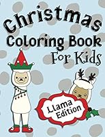Christmas Coloring Book For Kids Llama Edition: Perfect For Kids Ages 2-6: A Great Gift Idea for Kids Christmas Season Coloring Pages for Llama and Alpaca Loving Kids 1693918900 Book Cover
