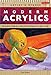 Modern Acrylics: Innovative mediums, tools, and techniques for today's artist (Artist's Studio)