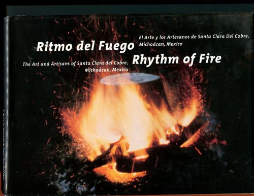 Ritmo del Fuego: El Arte y Los Artesanos de Santa Clara del Cobre, Michoacan, Mexico / Rhythm of Fire: The Art and Artisans of Santa Clara Del Cobre, Michoacan, Mexico