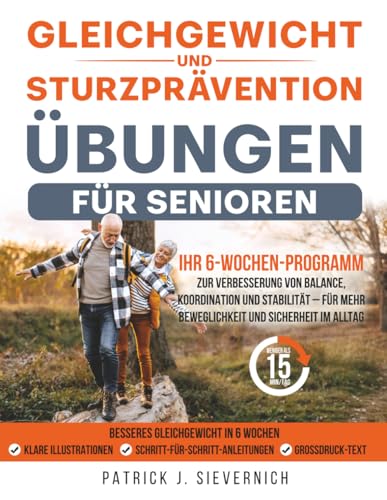 Gleichgewichts- und Sturzpräventions-Übungen für Senioren: Ihr 6-Wochen-Programm zur Verbesserung von Balance, Koordination und Stabilität – für mehr ... und Sicherheit im Alltag (Senioren Übungen)