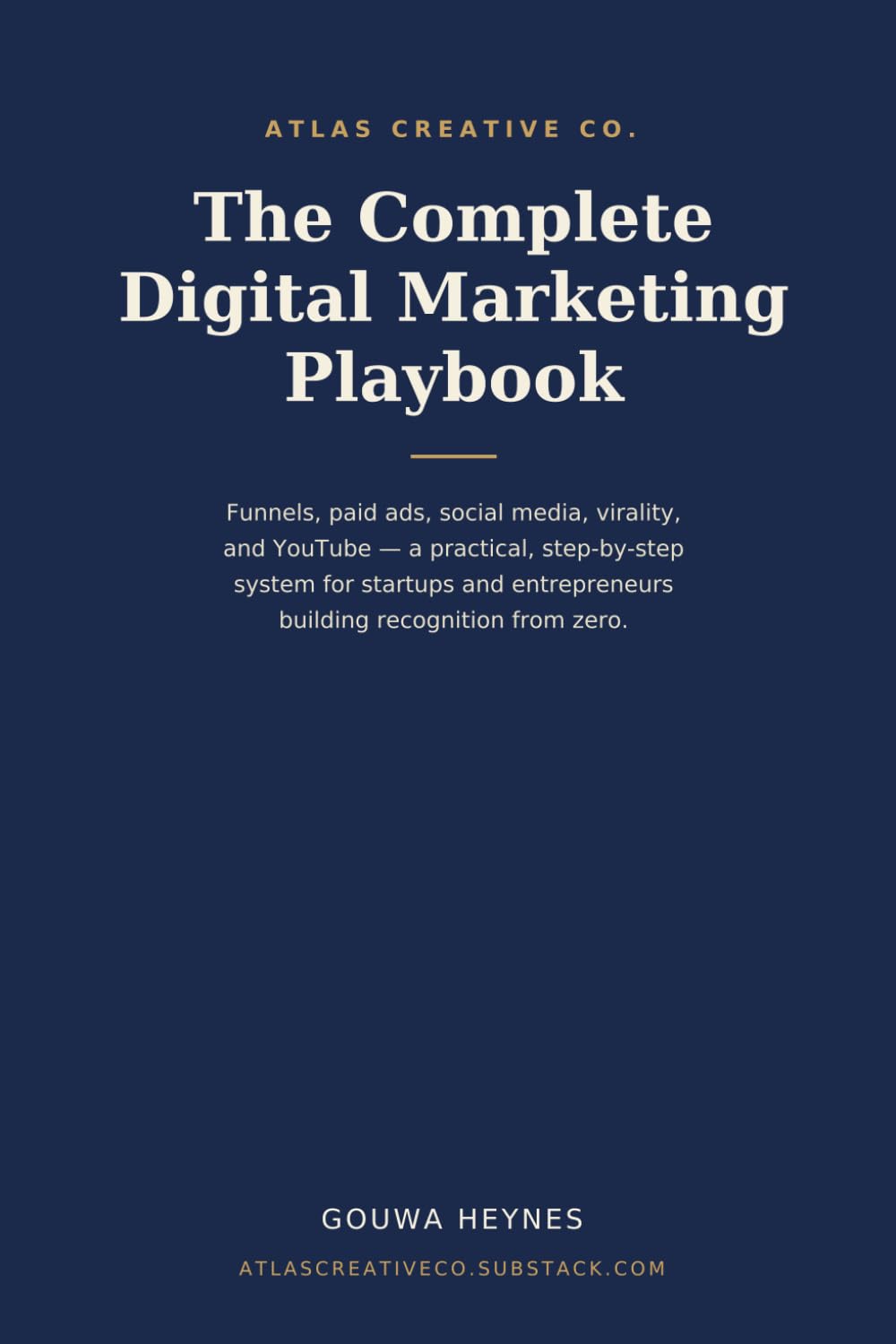 The Complete Digital Marketing Playbook: Funnels Paid Ads, Social Media, Virality, and YouTube - A practical, step-by-step system for startups and entrepreneurs building recognition from zero.