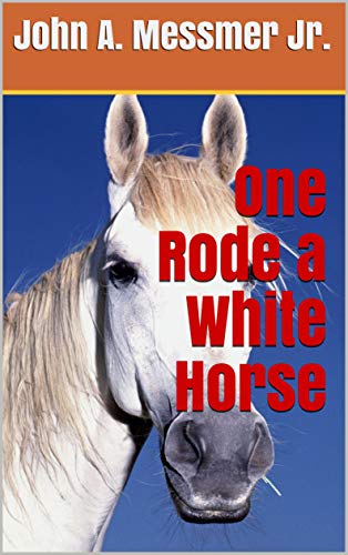 One Rode A White Horse EBook Messmer Jr John A Amazon co uk 