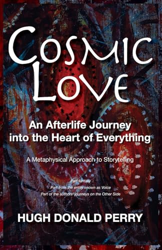 Cosmic Love: An Afterlife Journey into the Heart of Everything