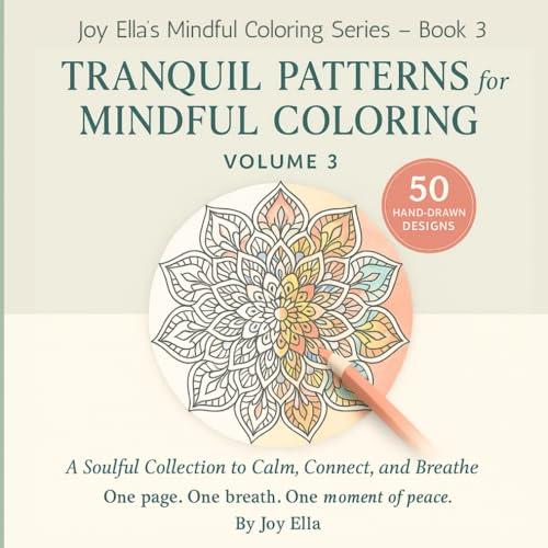Tranquil Patterns for Mindful Coloring ? Volume 3: A Calming Adult Coloring Book for Stress Relief and Inner Focus: 50 Gentle De