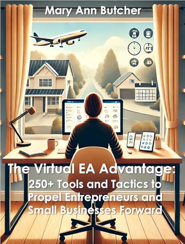 The Virtual EA Advantage: 250+ Tools and Tactics to Propel Entrepreneurs and Small Businesses Forward (English Edition)