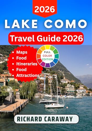 Lake Como Travel Guide 2026: Your Expert Companion to Explore Iconic Villas, Lakeside Towns, Scenic Trails, Local Food, and Hidden Gems Across Italy’s ... (Global Destinations Guide)