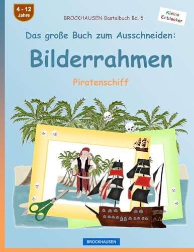 BROCKHAUSEN Bastelbuch Bd. 5 - Das große Buch zum Ausschneiden: Bilderrahmen: Piratenschiff (Pirat) (German Edition)