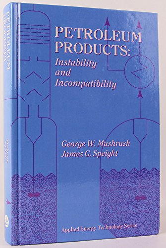 Petroleum Products: Instability And Incompatibility (Applied Energy Technology Series)