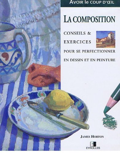 livre La composition: Conseils et exercices pour se perfectionner en dessin et en peinture