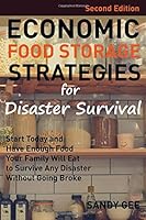 Economic Food Storage Strategies For Disaster Survival: Start Today and Have Enough Food Your Family Will Eat to Survive Any Disaster Without Going Broke 1980212031 Book Cover
