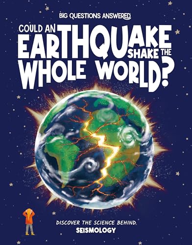 Could Earthquakes Shake the Whole World?: Discover the Science behind Seismology (The Big Questions Answered)