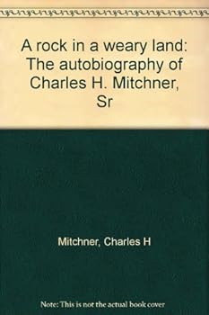 Unknown Binding A rock in a weary land: The autobiography of Charles H. Mitchner, Sr Book
