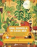 Una giungla in casa mia. Tutti i segreti per creare la tua collezione di piante da appartamento. Ediz. a colori