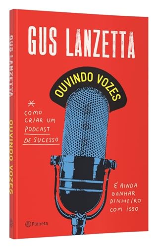 Ouvindo vozes: Como criar um podcast de sucesso e ainda ganhar dinheiro com isso