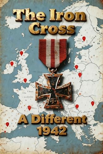 The Iron Cross — A Different 1942 (Volume 1): Crisis of the Empire